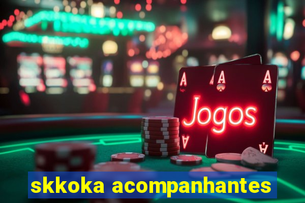 skkoka acompanhantes